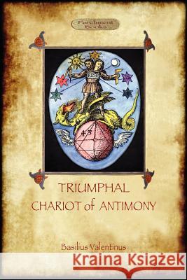 The Triumphal Chariot of Antimony: The Alchemy of Basilius Valentinus (Aziloth Books) Valentine, Basil 9781908388964