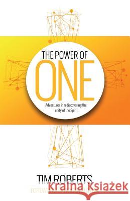 The Power of One: A Refreshing Call to the Unity of the Spirit Tim Roberts 9781908393500 River Publishing & Media Ltd