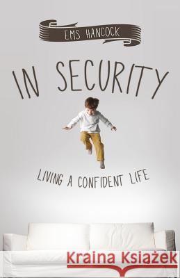 In Security: Living a Confident Life Ems Hancock 9781908393562