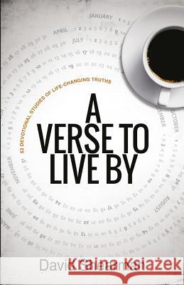 A Verse to Live by: A 52-Day Devotional of Life-Changing Truths David Shearman 9781908393623