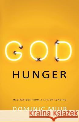God Hunger: Meditations from a Life of Longing Dominic Muir 9781908393647