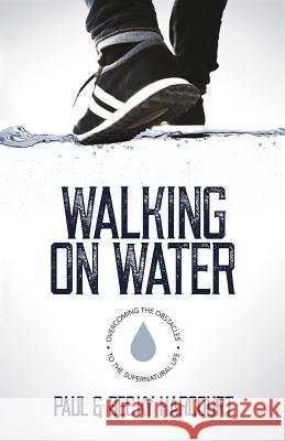 Walking on Water: Overcoming the obstacles to the supernatural life Harcourt, Becky 9781908393715