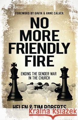No More Friendly Fire: Ending the gender war in the church Roberts, Tim 9781908393784 River Publishing & Media Ltd