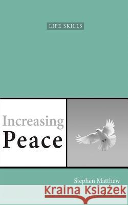 Increasing Peace: How to find true peace of mind Matthew, Stephen 9781908393814