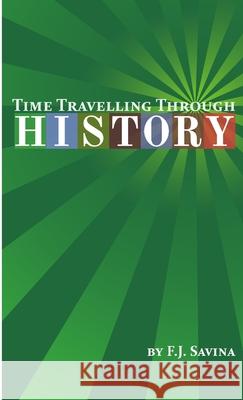 Time Travelling Through History F. J. Savina, Nicolas Fenix, Raphael Savina 9781908416025 Research-Publishing.net