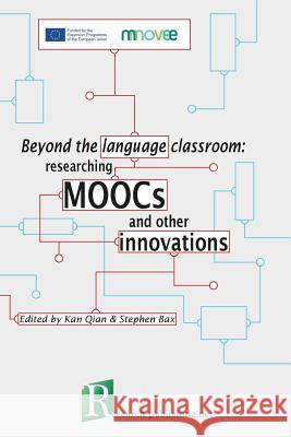 Beyond the language classroom: researching MOOCs and other innovations Kan, Qian 9781908416520 Research-Publishing.Net