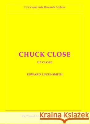 Chuck Close Edward Lucie-Smith 9781908419675 CV Publications