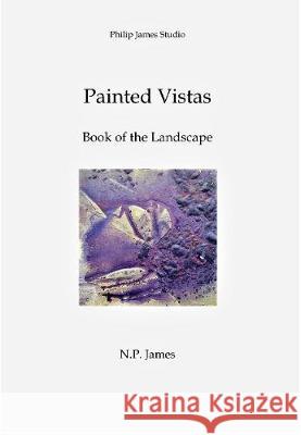 Painted Vistas: Book of the Landscape N.P. James 9781908419736 CV Publications