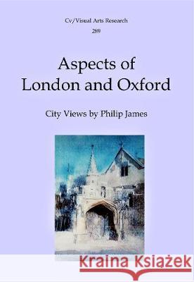 Aspects of London and Oxford: City Views by Philip James ROI N.P. James 9781908419866 CV Publications