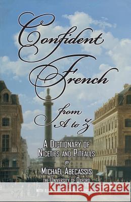 CONFIDENT FRENCH from A to Z: A Dictionary of Niceties and Pitfalls  9781908420183 Phaeton Publishing Limited