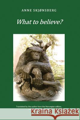 What to Believe? - About Extraordinary Phenomena and Consciousness Skjonsberg, Anne 9781908421081 Saturday Night Press Publications
