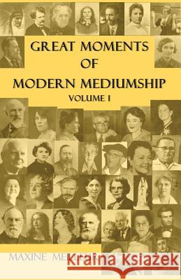 Great Moments of Modern Mediumship, Volume 1 Maxine Meilleur   9781908421104 Saturday Night Press Publications