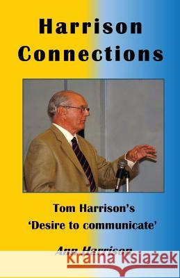 Harrison Connections: Tom Harrison's 'Desire to Communicate' Ann Ellis-Harrison 9781908421111 Saturday Night Press
