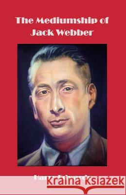 The Mediumship of Jack Webber Edwards, Harry 9781908421333 Saturday Night Press