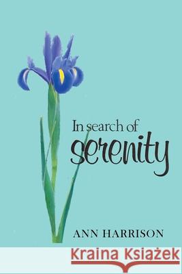 In Search of Serenity: A collection of poems and other spirit writings Harrison, Ann 9781908421371 Saturday Night Press Publications