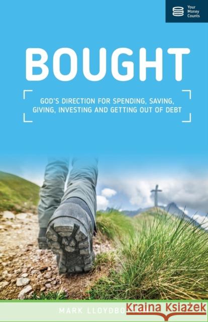 Bought: God's direction for spending, saving, giving, investing and getting out of debt. Lloydbottom, Mark 9781908423146