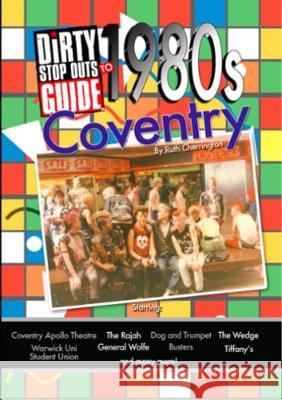 Dirty Stop Out's Guide to 1980s Coventry Ruth Cherrington   9781908431578