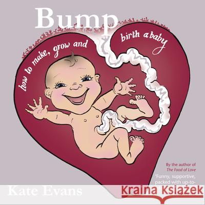 Bump: How to Make, Grow and Birth a Baby   9781908434357 Myriad Editions