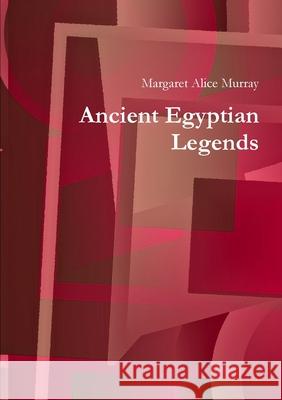 Ancient Egyptian Legends Margaret Alice Murray 9781908445155