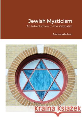 Jewish Mysticism: An Introduction to the Kabbalah Abelson, Joshua 9781908445308