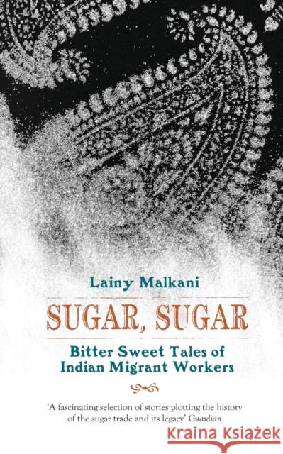Sugar, Sugar Bittersweet Tales of Indian Lainy Malkani 9781908446602 HopeRoad Publishing Ltd