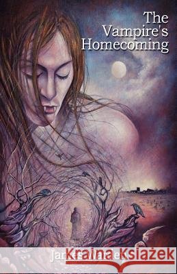 The Vampire's Homecoming James Warden 9781908447616