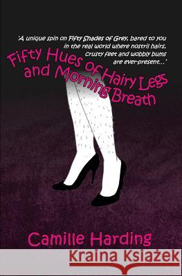 Fifty Hues of Hairy Legs and Morning Breath Camille Ruth Harding 9781908462053 New Dawn Publishers Ltd