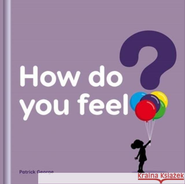 How do you feel? Patrick George 9781908473165