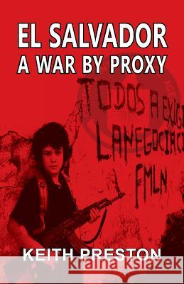 El Salvador - A War by Proxy Keith Preston   9781908476319 Black House Publishing Ltd