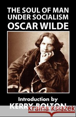 The Soul of Man Under Socialism Oscar Wilde Kerry Bolton 9781908476418 Black House Publishing