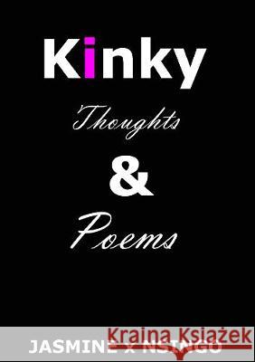 Kinky Thoughts and Poems: My Kinky Quotes Jasmine Kaur Nsingo Sakala 9781908482228