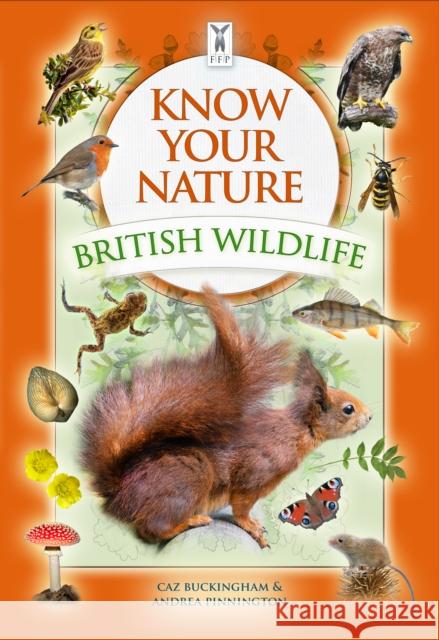 Know Your Nature: British Wildlife Caz Buckingham Andrea Pinnington  9781908489371 Fine Feather Press Ltd