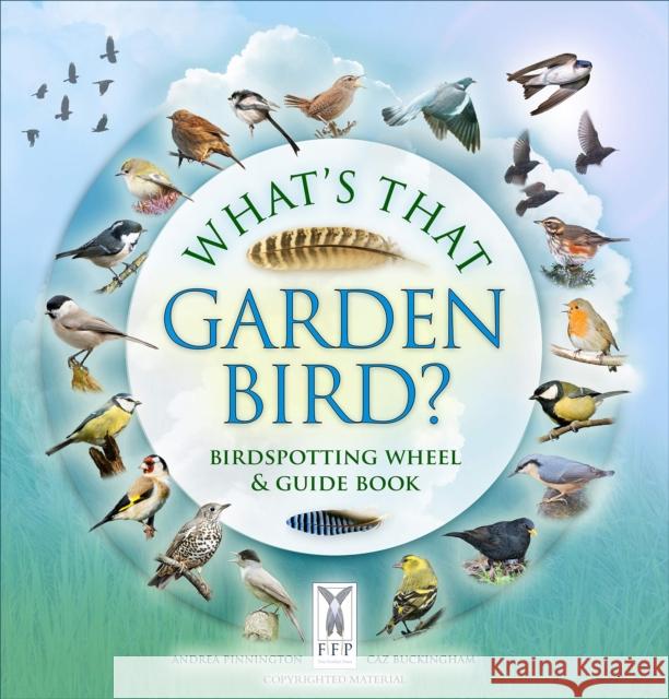 What's That Garden Bird?: Birdspotting Wheel and Guide Book Caz Buckingham Andrea Pinnington  9781908489401 Fine Feather Press Ltd