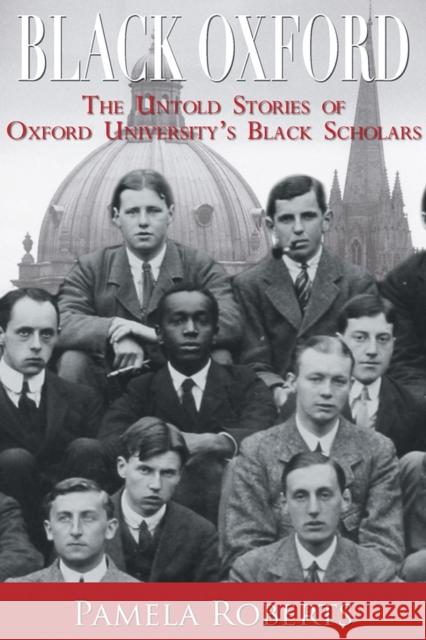 Black Oxford: The Untold Stories of Oxford University's Black Scholars Pamela Roberts 9781908493835 Signal Books Ltd