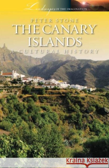 Canary Islands: A Cultural History Peter Stone 9781908493996