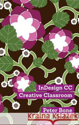 Indesign CC Creative Classroom Bone Peter, Bone Peter 9781908510983 Designtuitive