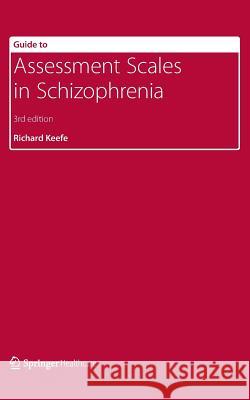 Guide to Assessment Scales in Schizophrenia Richard Keefe 9781908517524