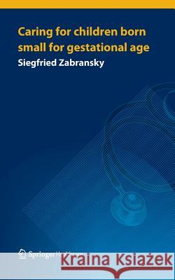 Caring for Children Born Small for Gestational Age Siegfried Zabransky 9781908517852 Springer Healthcare