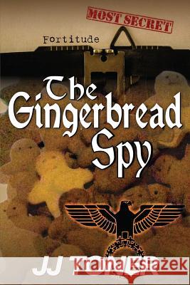 The Gingerbread Spy: WW2 Spy Thriller Toner, Jj 9781908519467 J J Toner