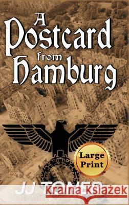 A Postcard from Hamburg: Large Print Hardback Edition Jj Toner 9781908519603 James Toner