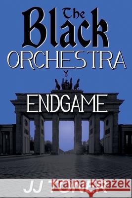 The Black Orchestra: Endgame Jj Toner 9781908519900 Jj Toner