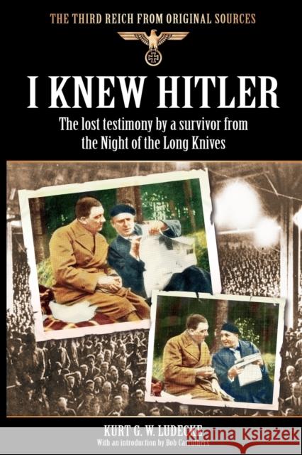 I Knew Hitler: The Lost Testimony by a Survivor from the Night of the Long Knives Kurt G. W. Ludecke, Bob Carruthers 9781908538000 Coda Books Ltd
