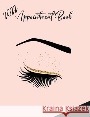 2022 Appointment Diary - Eyelash Day Planner Book with Times (in 15 Minute Increments) Bramblehill Designs 9781908567147
