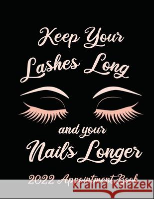 Keep Your Lashes Long and Your Nails Longer: Appointment Book for Salon, Hair Stylist, Nail Tech, Beauty Therapist, Cosmetology & Spa: 2020 Appointmen Bramblehill Designs 9781908567390 Bramblehill