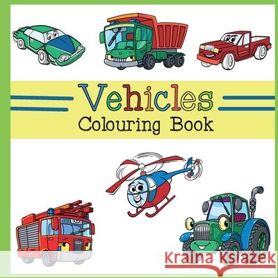 Vehicles Colouring Book: Car, Plane, Digger, Tractor, Bulldozer, Firetruck, Construction & Dump Truck Activity Book for Kids & Toddlers Briar Kids   9781908567673 Briar Audiobooks Ltd