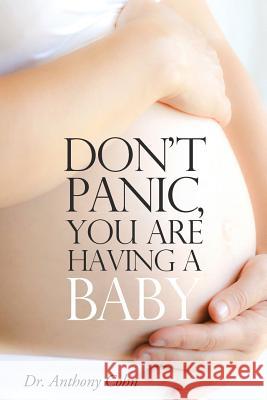 Don't Panic, You Are Having a Baby Cohn, Anthony 9781908586582 Whiteley Publishing Ltd