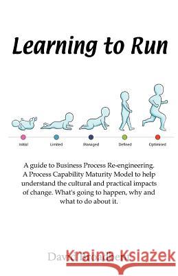 Learning To Run - A Guide To Business Process Re-engineering David Broadbent 9781908596901