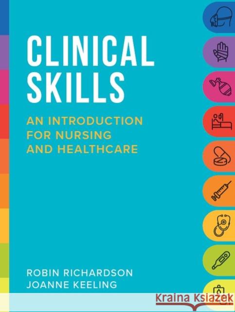 Clinical Skills: An introduction for nursing and healthcare Joanne (Associate Head (PGT) of the School of Health Sciences, University of Liverpool) Keeling 9781908625205 Lantern Publishing Ltd