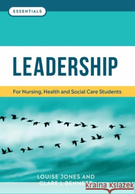 Leadership: For nursing, health and social care students Louise Jones Clare L. Bennett  9781908625472