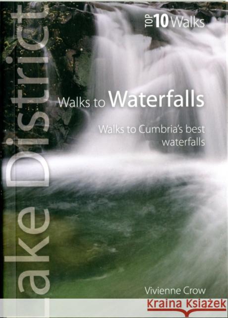 Walks to Waterfalls: Walks to Cumbria's Best Waterfalls Vivienne Crow 9781908632005